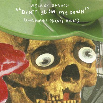 Don’t Slow Me Down (feat. Bonnie Prince Billy) By Ashley Shadow, Bonnie "Prince" Billy's cover