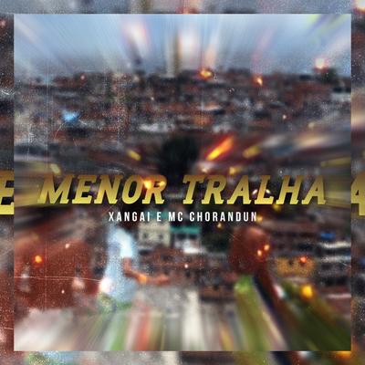 Menor Tralha By MC Chorandun, MC Xangai, DJ RF3's cover