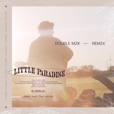 Little Paradise (Double MZK Remix) By Henry And The Waiter, Double MZK's cover