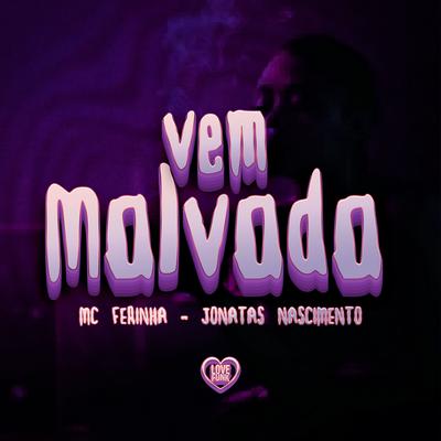 Vem Malvada By MC FERINHA, Love Funk, Jonatas Nascimento's cover