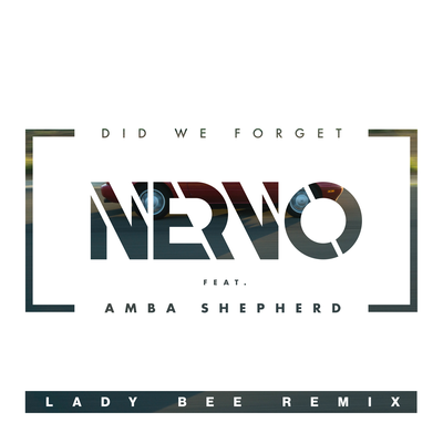 Did We Forget (Lady Bee Remix) By NERVO, Amba Shepherd, Lady Bee's cover