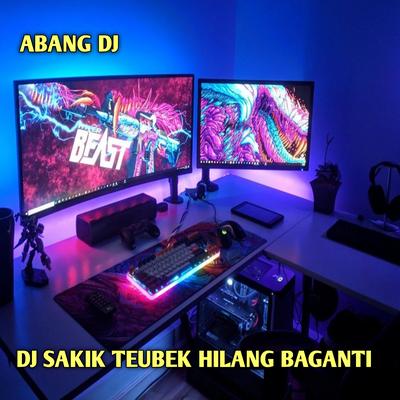 Dj Sakik Teubek Hilang Baganti By Abang DJ's cover