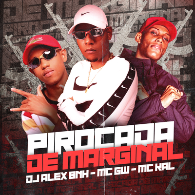 Pirocada De Marginal By DJ Alex BNH, Mc Gw, MC Kal's cover