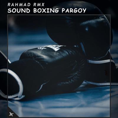 Sound Boxing Pargoy By Rahmad RMX's cover