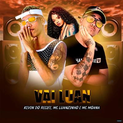 Vai Luan (Remix) By Kevin do recife, Mc Luanzinho, Mc Moana's cover