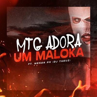 MTG - ADORA UM MALOKA By Mc J Mito, DJ THEUZ, MC Myres, MC Theuzyn, MC Menor PH's cover