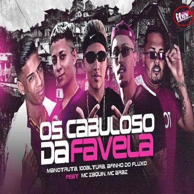 Os Cabuloso da Favela By Afinho do Fluxo, 100Altura, Mano truta, Mc Zaquin, MC Braz's cover