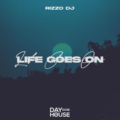 Life Goes On By Rizzo DJ's cover