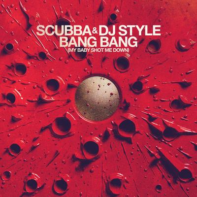 Bang Bang (My Baby Shot Me Down) By Scubba, DJ Style's cover