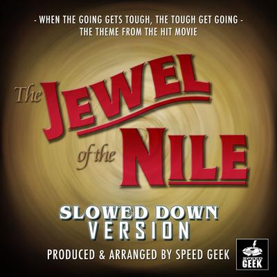 When The Going Gets Tough, The Tough Get Going (From "The Jewel Of The Nile") (Slowed Down)'s cover