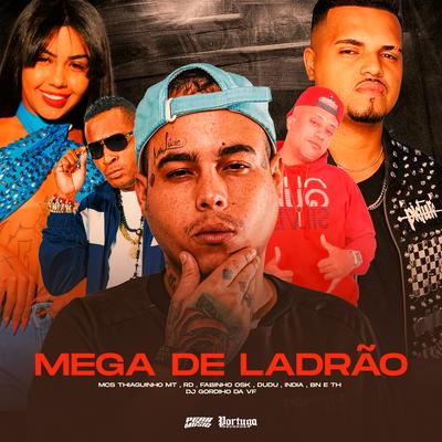 Mega de Ladrão By Mc RD, Mc India, Mc Th, Thiaguinho MT, MC Fabinho da OSK, MC Dudu, MC BN's cover