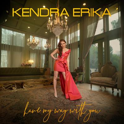 Have My Way With You By Kendra Erika's cover