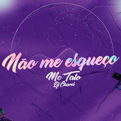 Não Me Esqueço By Mc Tato, Dj Chaves's cover