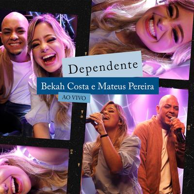 Dependente (Ao Vivo) By Bekah Costa, Mateus Pereira's cover