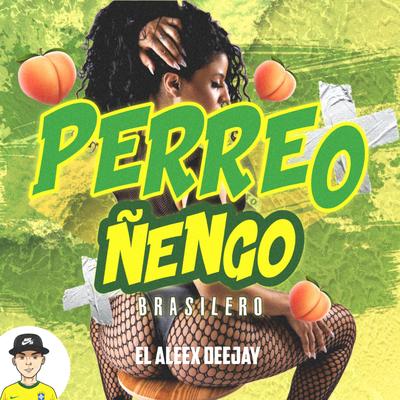 Perreo Ñengo (Brasilero) By El Aleex Deejay's cover