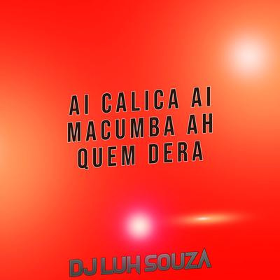 Ai Calica Ai Macumba Ah Quem Dera By Dj Luh Souza's cover