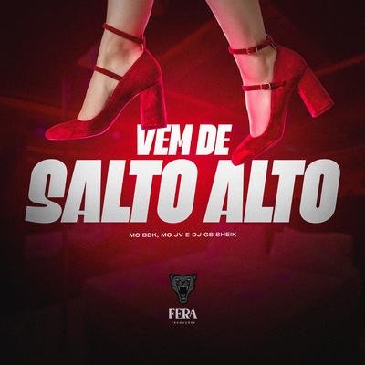 Vem de Salto Alto By Mc BDK, MC JV, dj gs sheik's cover