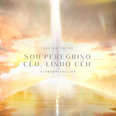 Sou Peregrino / Céu Lindo Céu By Adelso Freire, Klebson Kollins's cover