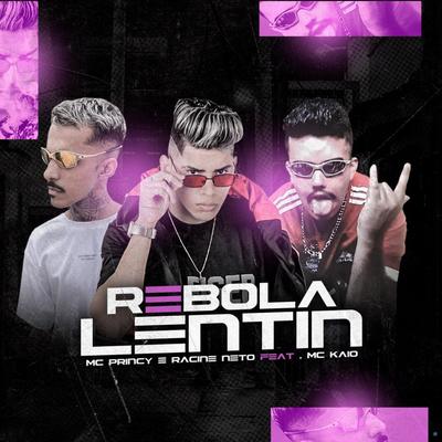 Rebola Lentin (feat. Mc Kaio) (feat. Mc Kaio) (Brega Funk) By Mc Princy, racine neto, Mc Kaio's cover