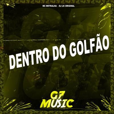 Dentro do Golfão By DJ LK ORIGINAL, Mc Metralha's cover