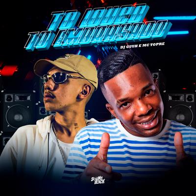 To Louco, To Embrazando By DJ Guuh, Mc Topre's cover