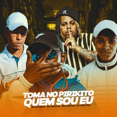 Toma No Pirikito, Quem Sou Eu (feat. MC Ryan GF) By Mc Kitinho, DJ Jeeh FDC, MC Celo BK, MC Ryan GF's cover