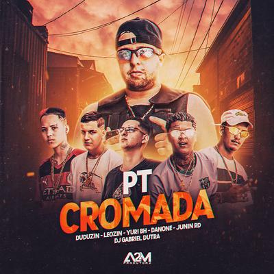 Pt Cromada By Mc Yuri BH, Dj Gabriel Dutra, MC Junin RD, Mc Leozin, MC Duduzin, Mc Danone's cover