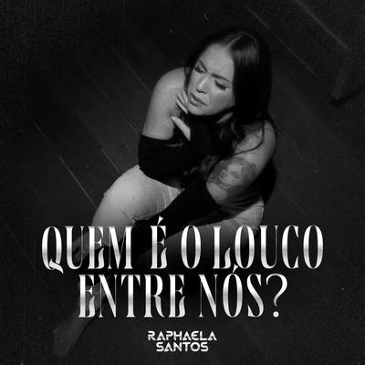 Quem É o Louco Entre Nós By Raphaela Santos's cover