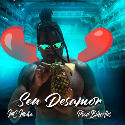 Seu Desamor By Mc Maha, ProdBarcellos's cover