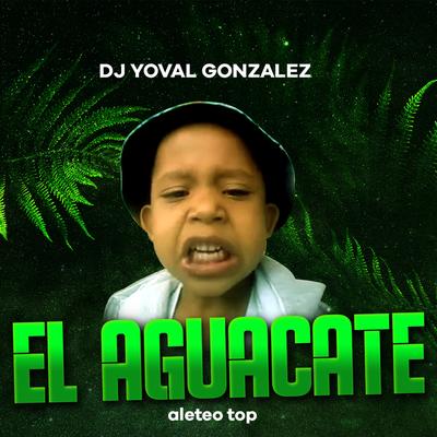 El Aguacate (Remix) By aleteo TOP, DJ YOVAL GONZALEZ's cover