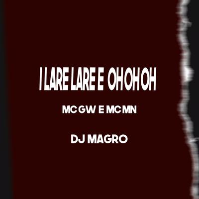 I Lare Lare e Oh Oh Oh By MC MN, Mc Gw, Dj Magro's cover