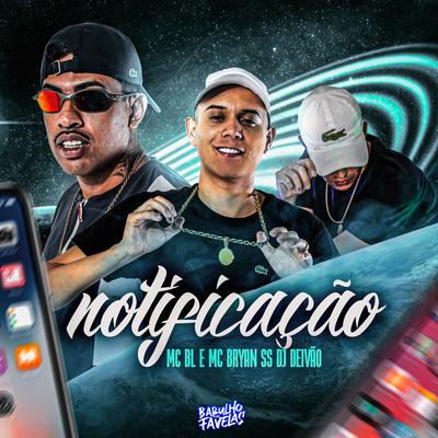 Notificação By MC BL, MC Bryan SS, Dj Deivão's cover