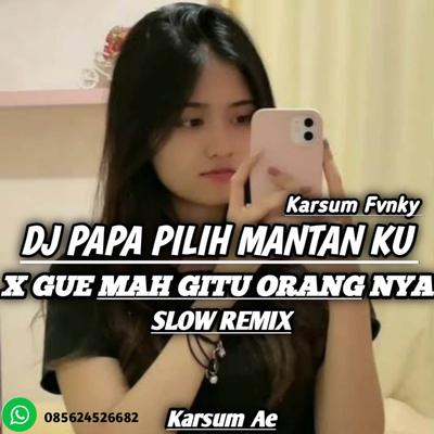 DJ PAPA PILIH MANTANKU X GUA MAH GITU ORANGNYA SLOW REMIX's cover