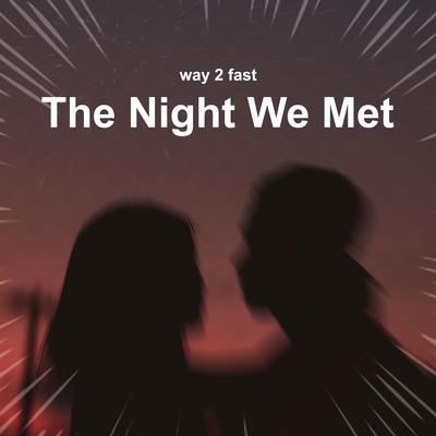The Night We Met (Sped Up) By Way 2 Fast's cover