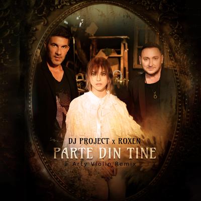 Parte Din Tine (Arty Violin Remix) By DJ Project, Roxen, Arty Violin's cover