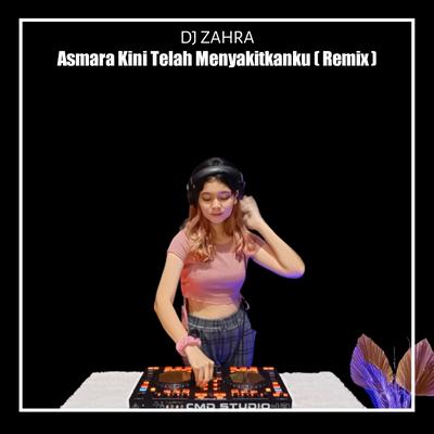 Asmara Kini Telah Menyakitkanku (Remix) By Dj Zahra's cover