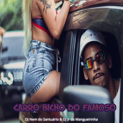 Carro Bicho Do Famoso By Mc Panico, Dj Nem do Santuário, Dj Jr da Mangueirinha's cover
