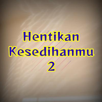 Hentikan Kesedihanmu 2's cover