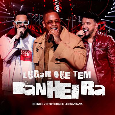 Lugar que Tem Banheira (Ao Vivo) By Diego & Victor Hugo, Leo Santana's cover