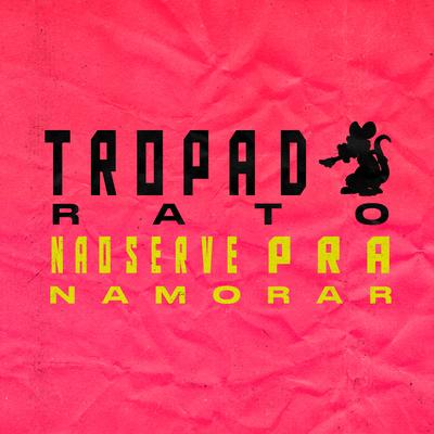 Tropa do Rato Nao Serve pra Namorar By Mc Panico, 2M FAIXA, DJ PSICO DE CAXIAS, Dj Nariz 22's cover