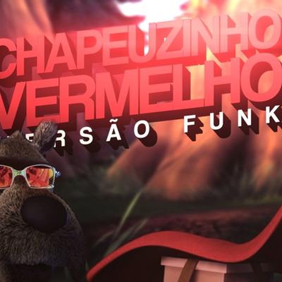 Chapéuzinho Vermelho (Funk Remix) By Sr. Nescau's cover