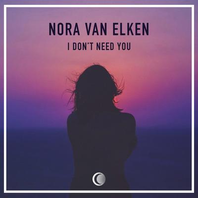 I Don't Need You By Nora Van Elken's cover