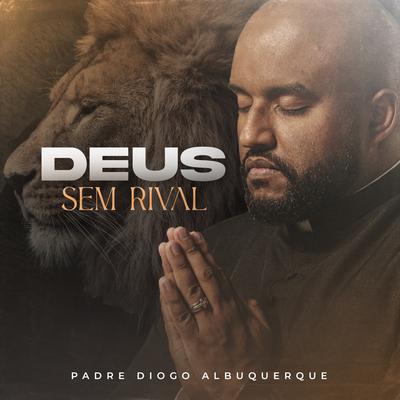 Deus Sem Rival By Padre Diogo Albuquerque's cover