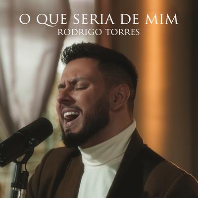 O Que Seria de Mim By Rodrigo Torres's cover