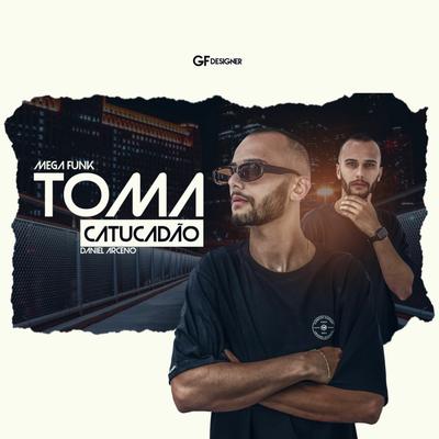 MEGA FUNK - TOMA CATUCADÃO By DJ Daniel Arceno's cover