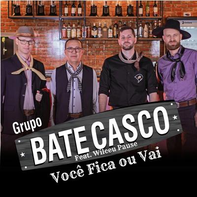 Você Fica ou Vai By Grupo Bate Casco, Wilceu Pause's cover