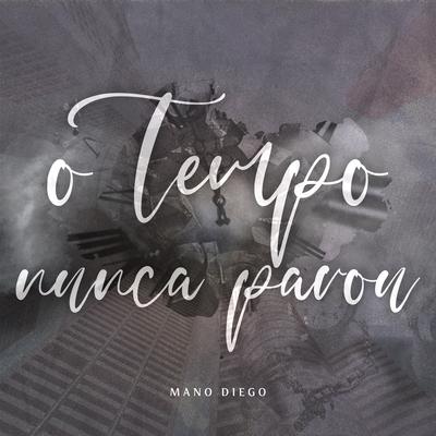 O Tempo Nunca Parou By Mano Diego's cover