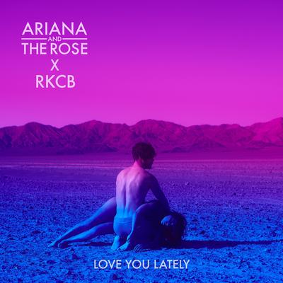 Love You Lately By Ariana and the Rose, RKCB's cover