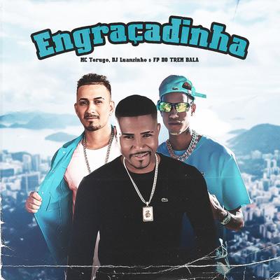 Engraçadinha By FP do Trem Bala, MC Torugo, Dj Luanzinho's cover