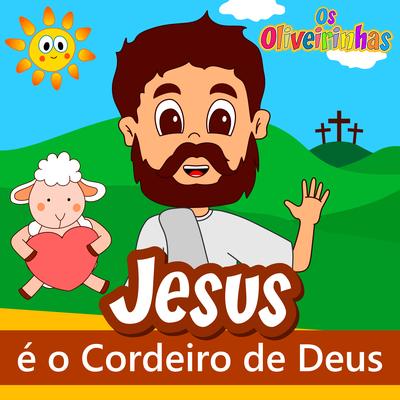 Jesus É o Cordeiro de Deus By Os Oliveirinhas's cover